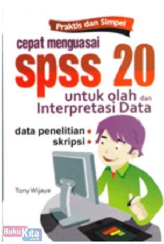 Cover Buku Praktis dan Simpel Cepat Menguasai SPSS 20 Untuk Olah dan Interprestasi Data