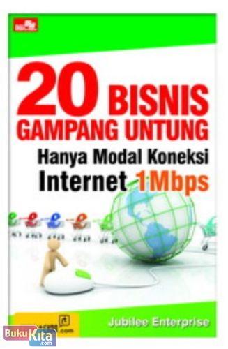 Cover Buku 20 Bisnis Gampang Untung Hanya Modal Koneksi Internet 1 Mbps