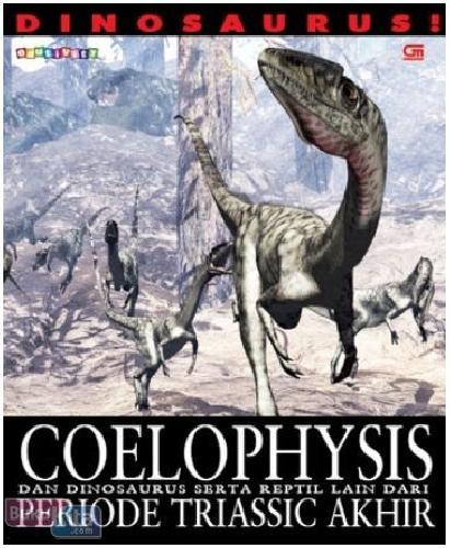 Cover Buku Dinosaurus : Coelophysis dan Dinosaurus Serta Reptil Lain Dari Periode Triassic Akhir
