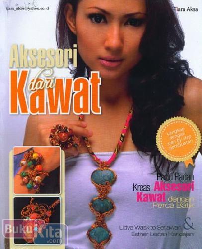 Cover Buku Aksesori dari Kawat : Padu Padan Kreasi Aksesori Kawat dengan Perca Batik