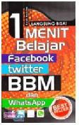 Cover Buku 1 Menit Belajar Facebook, Twitter, BBM, WhatsApp