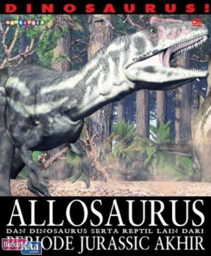 Cover Buku Dinosaurus! Allosaurus dan Dinosaurus Serta Reptil Lain Dari Periode Jurassic Akhir