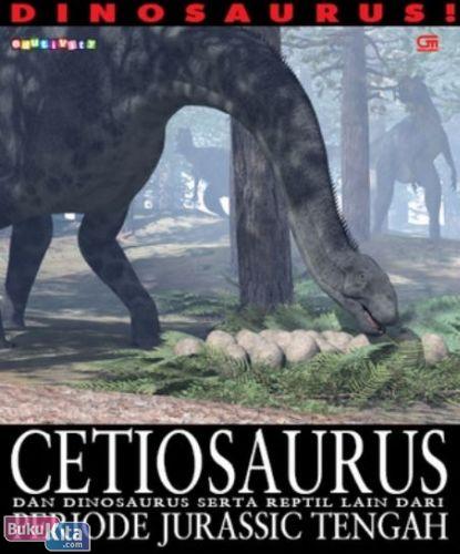Cover Buku Dinosaurus! Cetiosaurus & Dinosaurus Serta Reptil Lain Dari Dari Periode Jurassic Tengah