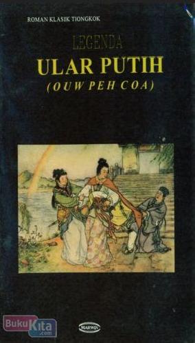 Cover Buku Roman Klasik Tiongkok : LEGENDA ULAR PUTIH (OUW PEH COA)