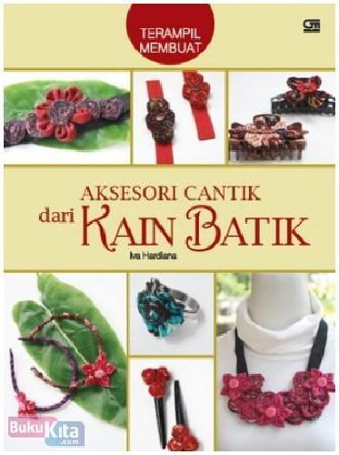 Cover Buku Terampil Membuat Aksesori Cantik dari Kain Batik