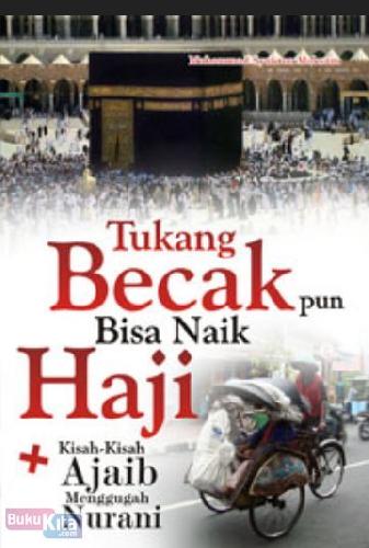 Cover Buku Tukang Becak Pun Bisa Naik Haji (Kisah-kisah Ajaib Menggugah Nurani)