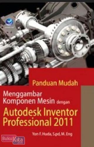 Cover Buku Panduan Mudah Menggambar Komponen Mesin dengan Autodesk Inventor Professional 2011