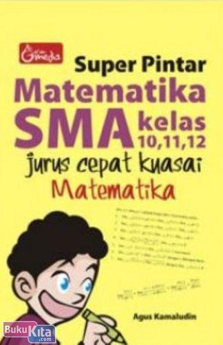 Cover Buku Super Pintar Matematika SMA Kelas 10, 11, 12 (Jurus Cepat Kuasai Metematika)