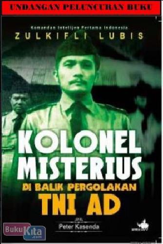 Cover Buku Zulkifli Lubis, Kolonel Misterius Di Balik Pergolakan TNI AD