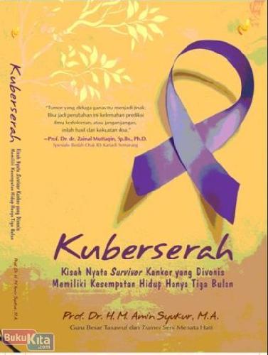 Cover Buku Kuberserah : Kisah Nyata Survivor Kanker yang Divonis Memiliki Kesempatan Hidup Hanya Tiga Belas