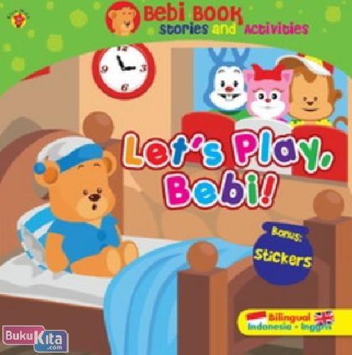 Cover Buku Bebi Book Story & Activities : Lets Play, Bebi!