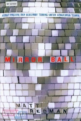 Cover Buku Mirror Ball : Hidup Radikal dan Bersinar Terang untuk Kemuliaan Tuhan