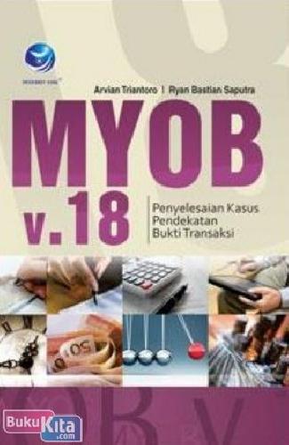 Cover Buku MYOB v.18 : Penyelesaian Kasus Pendekatan Bukti Transaksi