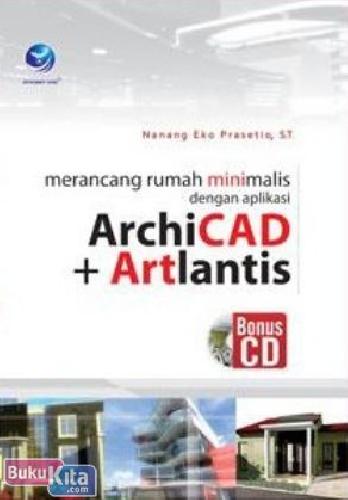 Cover Buku Merancang Rumah Minimalis dengan Aplikasi ArchiCAD+Artlantis