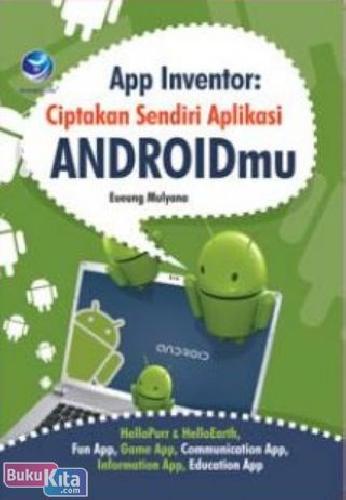 Cover Buku App Inventor: Ciptakan Sendiri Aplikasi Androidmu