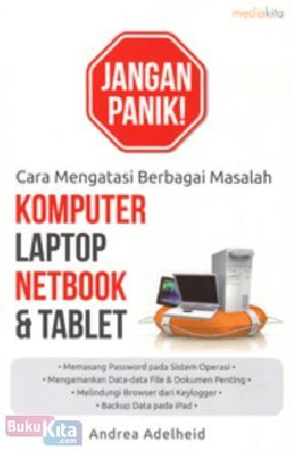 Cover Buku Jangan Panik! Cara Mengatasi Berbagai Masalah Komputer, laptop, Netbook & Tablet