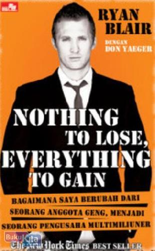 Cover Buku NOTHING TO LOSE EVERYTHING TO GAIN - Bagaimana Saya Berubah Dari Seorang Anggota Geng, Menjadi Seorang Pengusaha Multimiliune