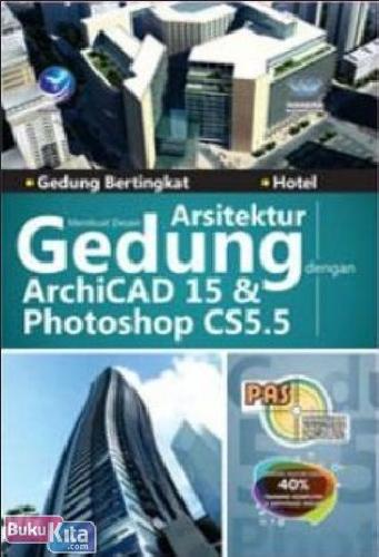 Cover Buku PAS : Membuat Desain Arsitektur Gedung dengan ArchiCAD 15 & Photoshop CS5.5