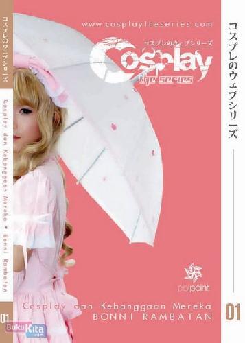Cover Buku Cosplay The Series : Cosplay Dan Kebanggan Mereka