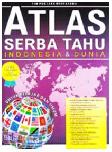 Atlas Serba Tahu Indonesia dan Dunia Untuk Pelajar dan Umum