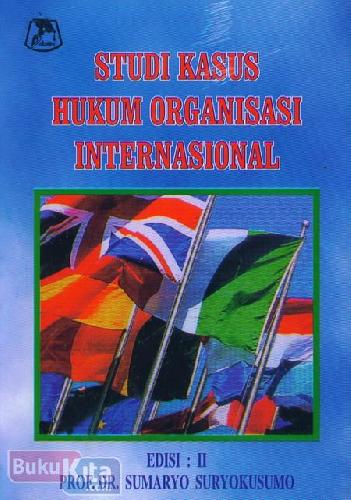 Cover Buku Studi Kasus Hukum Organisasi Internasional Edisi 2