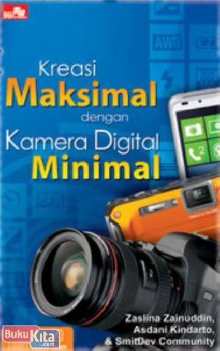 Cover Buku KREASI MAKSIMAL DENGAN KAMERA DIGITAL MINIMAL
