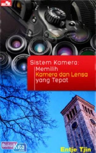Cover Buku SISTEM KAMERA : Memilih Kamera dan Lensa yang Tepat