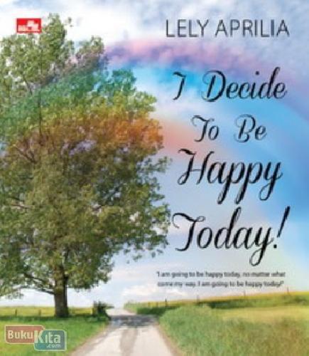 Cover Buku I Decide to be Happy Today!