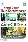 Pas: Kreasi Desain Toko Kontemporer Dengan AutoCAD 2012 : Ruko, Minimarket, Supermarket, Mall & Kompleks Pertokoan