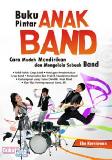 Buku Pintar Anak Band : Cara Mudah Mendirikan dan Mengelola Sebuah Band