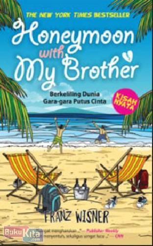 Cover Buku Honeymoon With My Brother : Berkeliling Dunia Gara-gara Putus Cinta (edisi baru)