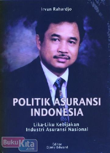 Cover Buku Politik Asuransi Indonesia : Lika-Liku Kebijakan Industri Asuransi Nasional