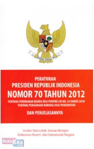 Cover Buku Peraturan Presiden Ri No.70 Th 2012 Ttg Perubahan Kedua Atas Perpres Ri No.54 Th 2010