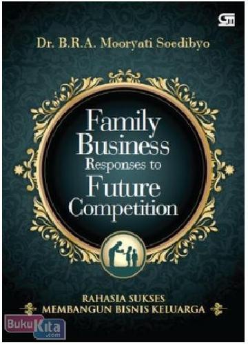 Cover Buku Family Business Responses to Future Competition : Rahasia Sukses Membangun Bisnis Keluarga