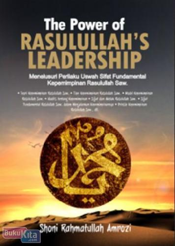 Cover Buku The Power of Rasulullahs Leadership : Menelusuri Perilaku Uswah Sifat Fundamental Kepemimpinan Rasulullah Saw 