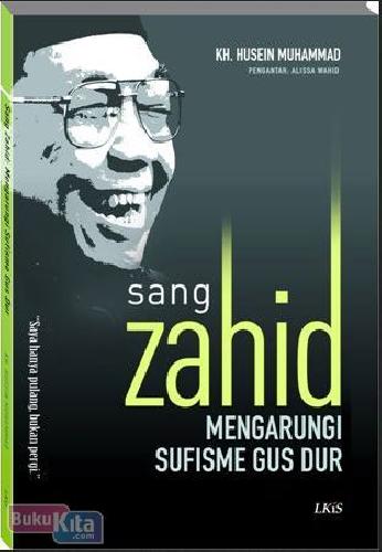 Cover Buku Sang Zahid : Mengarungi Sufisme Gus Dur