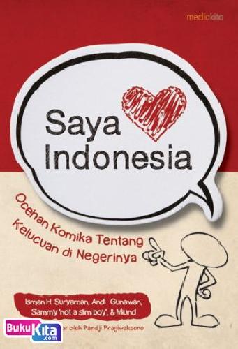 Cover Buku Saya Cinta Indonesia : Ocehan Komika Tentang Kelucuan di Negerinya