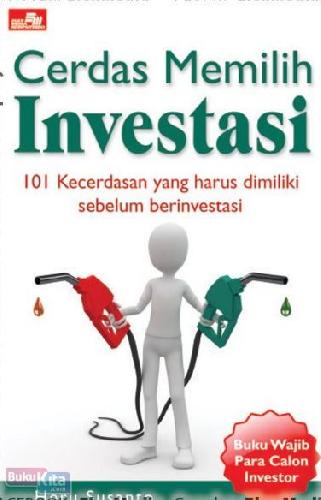Cover Buku Cerdas Memilih Investasi : 101 Kecerdasan yang harus dimiliki sebelum berinvestasi