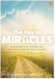 The Key to Miracles : Mengoptimalkan potensi supernormal pikiran untuk mencapai kesuksesan material dan spiritual