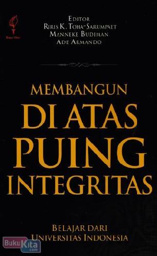 Cover Buku Membangun di Atas Puing Integritas : Belajar dari Unversitas Indonesia