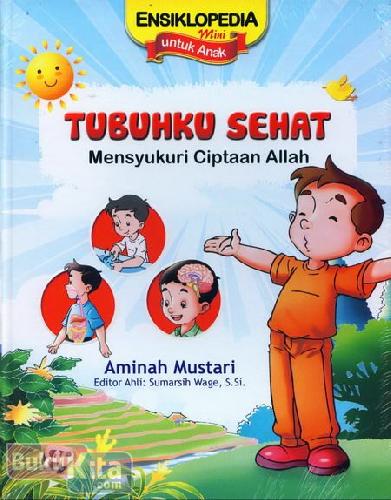 Cover Buku Tubuhku Sehat : Mensyukuri Ciptaan Allah (Ensiklopedia Mini untuk Anak)