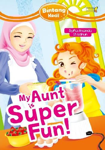 Cover Buku Bintang Kecil : My Aunt Is Super Fun!