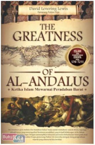 Cover Buku The Greatness of Al-Andalus : Ketika Islam Mewarnai Peradaban Barat