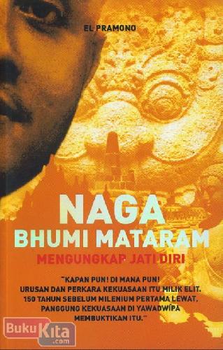 Cover Buku Naga Bhumi Mataram : Mengungkap Jati Diri