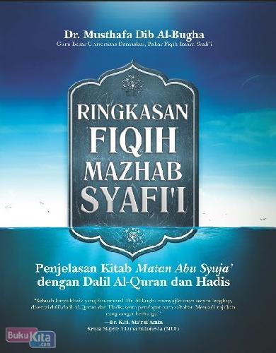 Cover Buku Ringkasan Fiqih Mazhab Syafi?I : Penjelasan Kitab Matan Abu Syuja? Dengan Dalil Al-Quran Dan Hadis