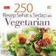 250 Resep Sehat Dan Sedap Ala Vegetarian
