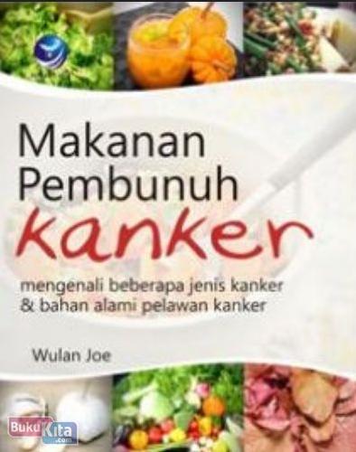 Cover Buku Makanan Pembunuh Kanker : Mengenali Beberapa Jenis Kanker & Bahan Alami Pelawan Kanker
