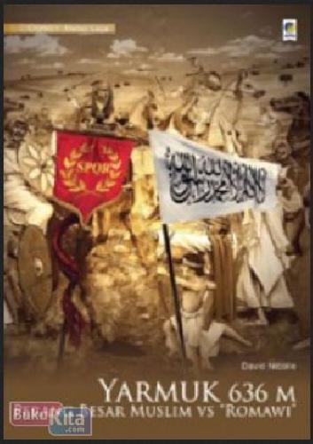 Cover Buku Yarmuk 636 M : Perang Besar Muslim vs Romawi