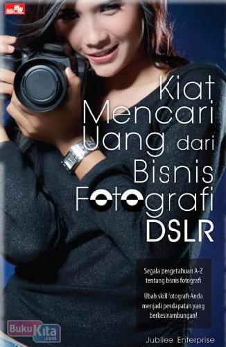 Cover Buku Kiat Mencari Uang dari Bisnis Fotografi DSLR