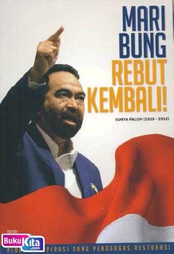Cover Buku Mari Bung Rebut Kembali - Surya Paloh 2010-2012